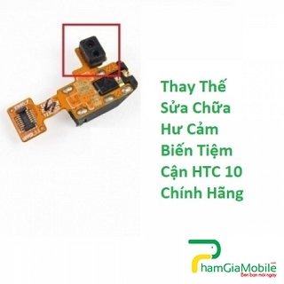 Thay Thế Sửa Chữa Hư Cảm Biến Tiệm Cận HTC 10 Lấy Liền